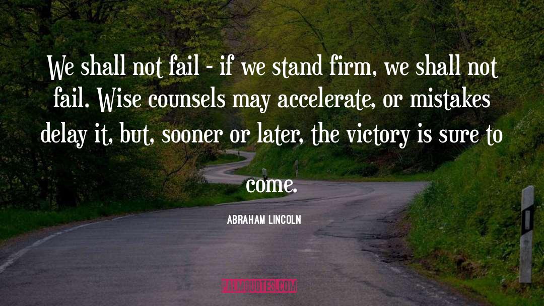 Abraham Lincoln Quotes: We shall not fail -