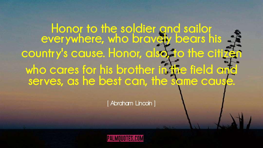 Abraham Lincoln Quotes: Honor to the soldier and