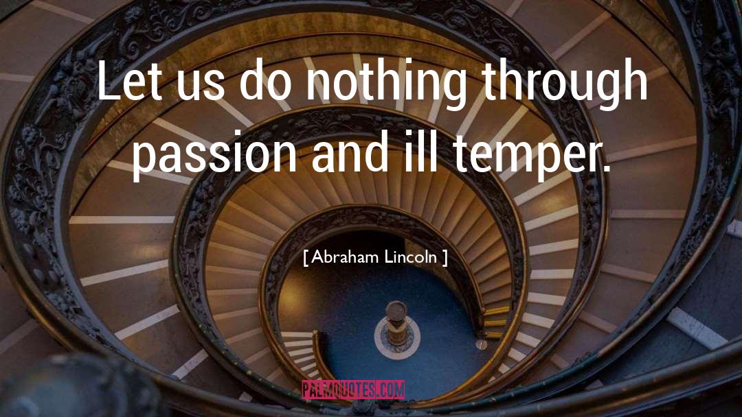 Abraham Lincoln Quotes: Let us do nothing through