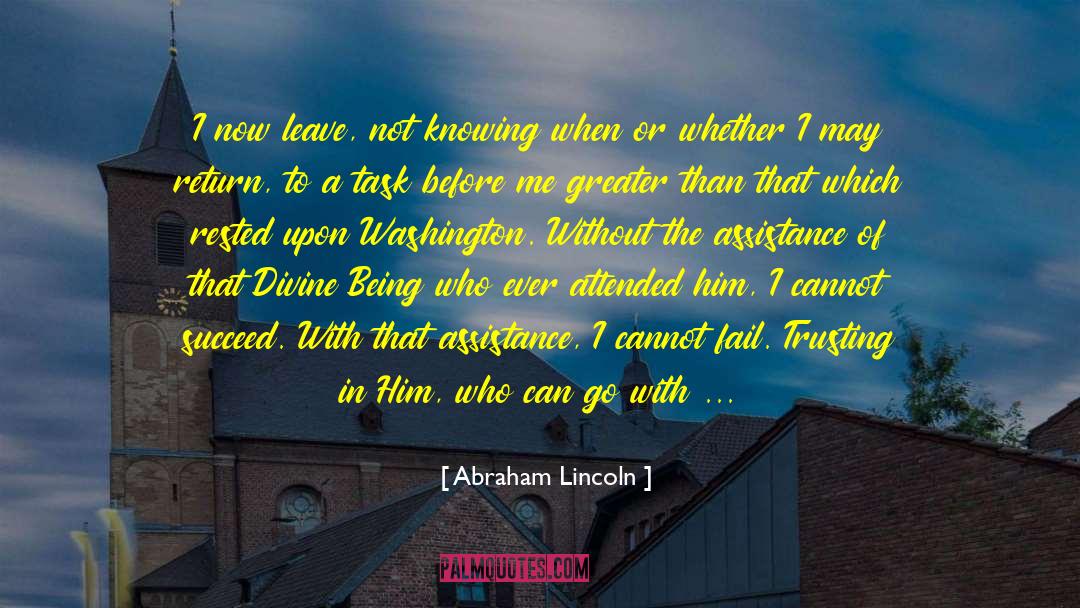 Abraham Lincoln Quotes: I now leave, not knowing