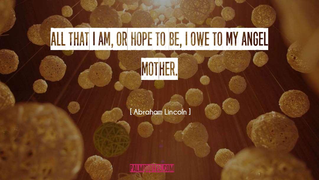 Abraham Lincoln Quotes: All that I am, or