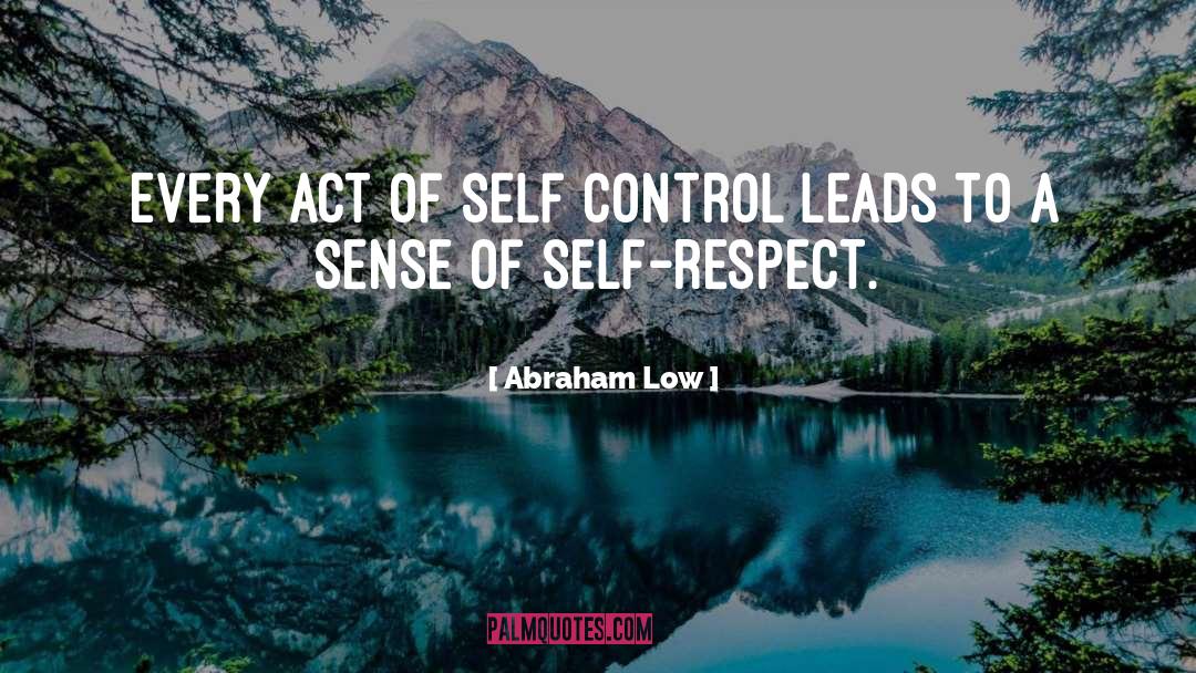 Abraham Low Quotes: Every act of self control