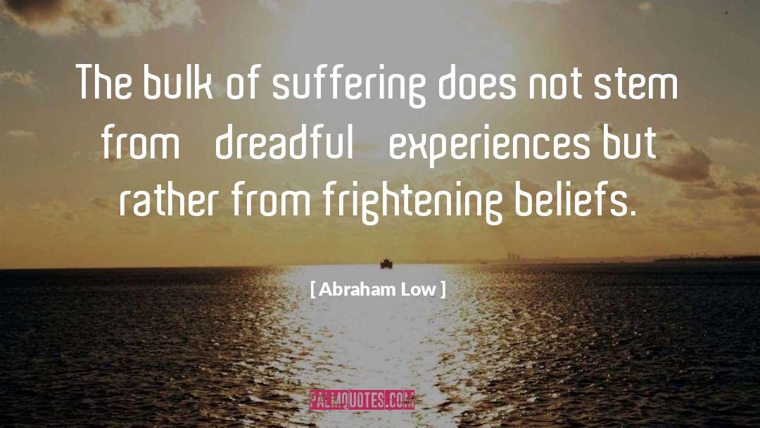 Abraham Low Quotes: The bulk of suffering does