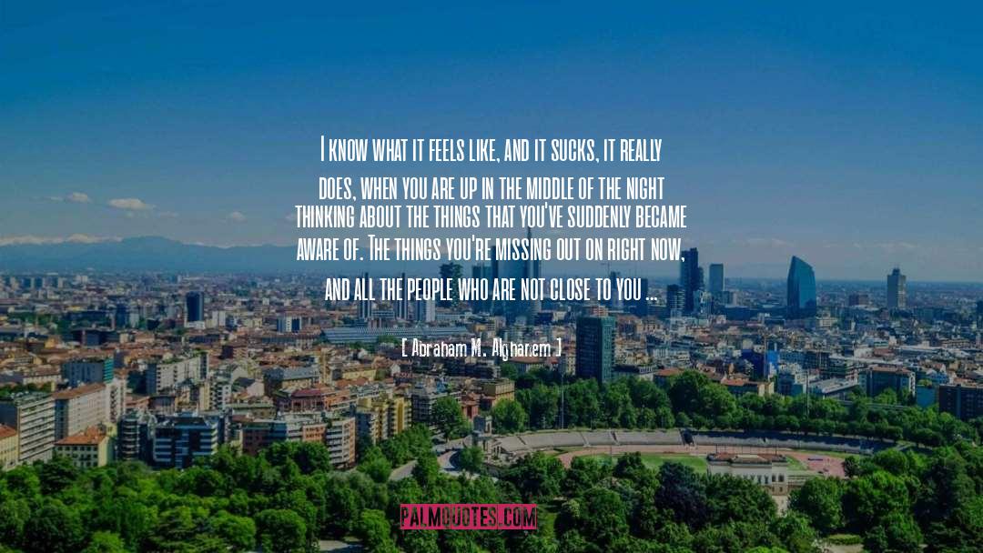 Abraham M. Alghanem Quotes: I know what it feels