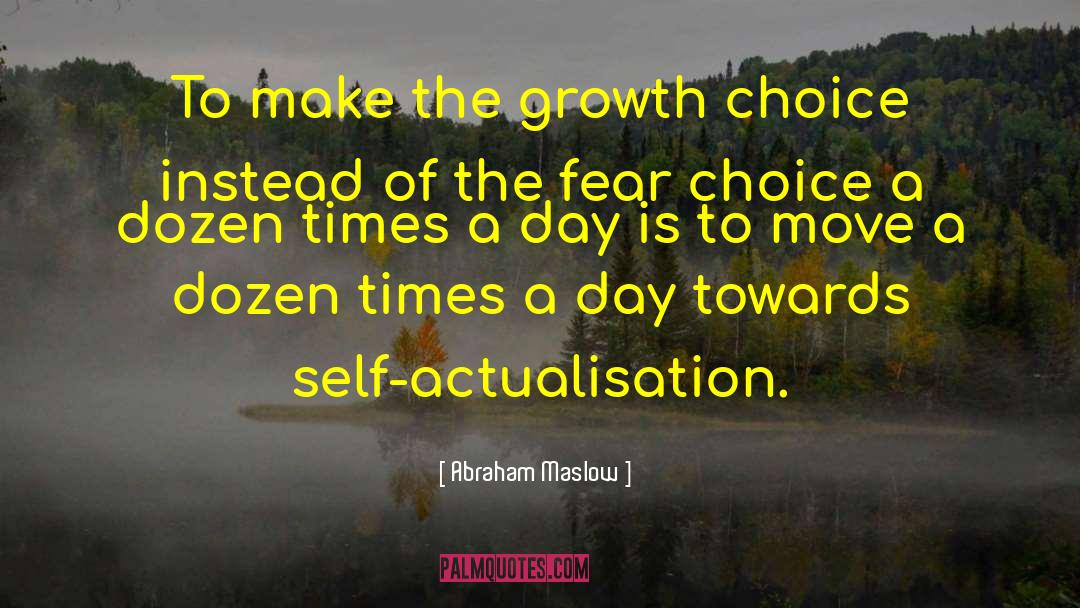 Abraham Maslow Quotes: To make the growth choice