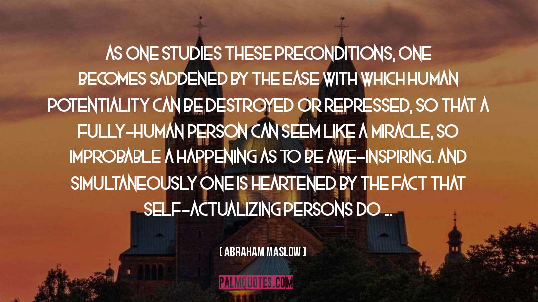 Abraham Maslow Quotes: As one studies these preconditions,