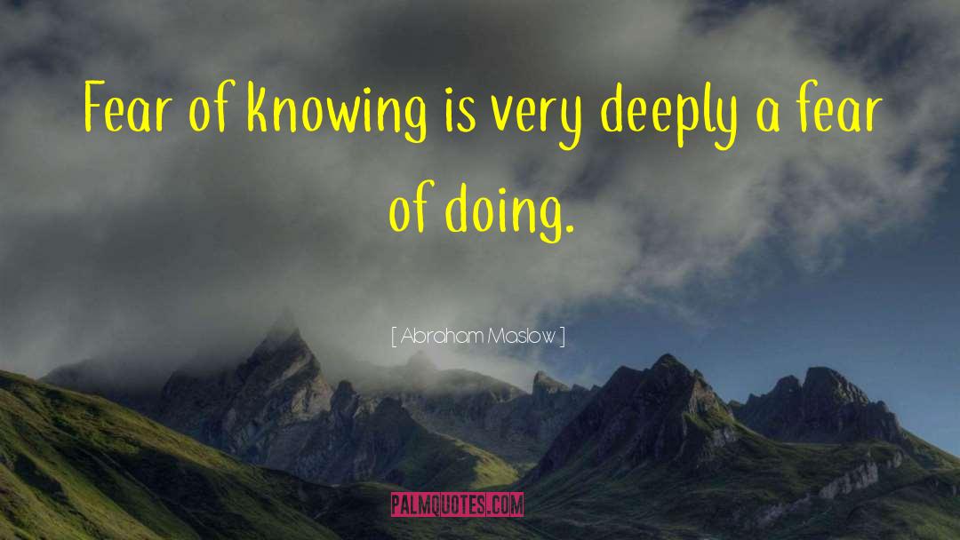 Abraham Maslow Quotes: Fear of knowing is very