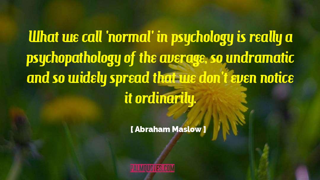 Abraham Maslow Quotes: What we call 'normal' in