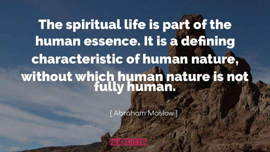 Abraham Maslow Quotes: The spiritual life is part