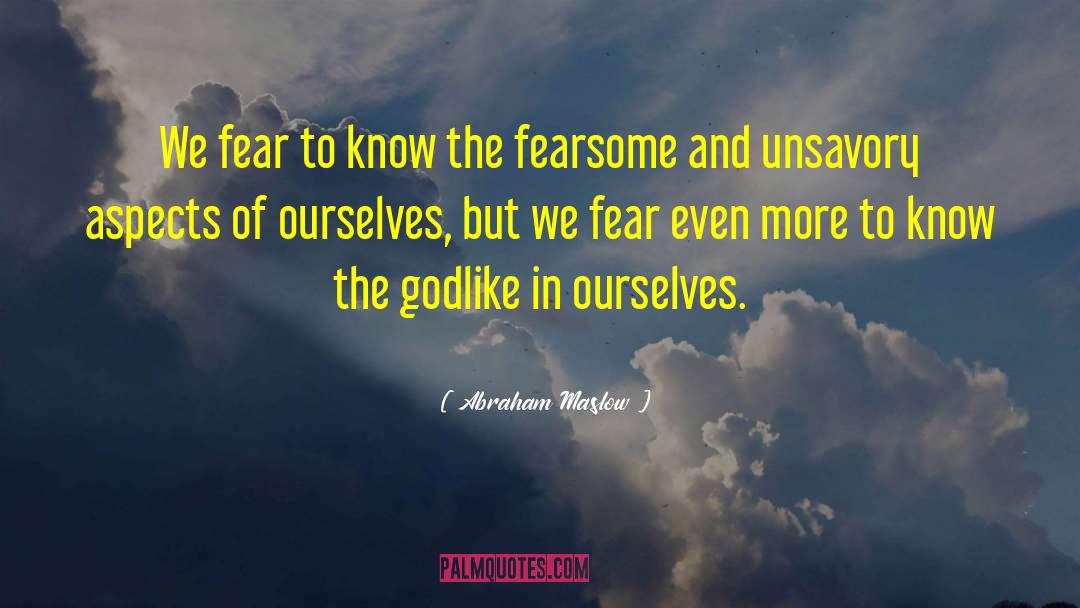 Abraham Maslow Quotes: We fear to know the