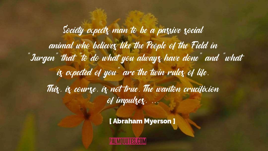 Abraham Myerson Quotes: Society expects man to be