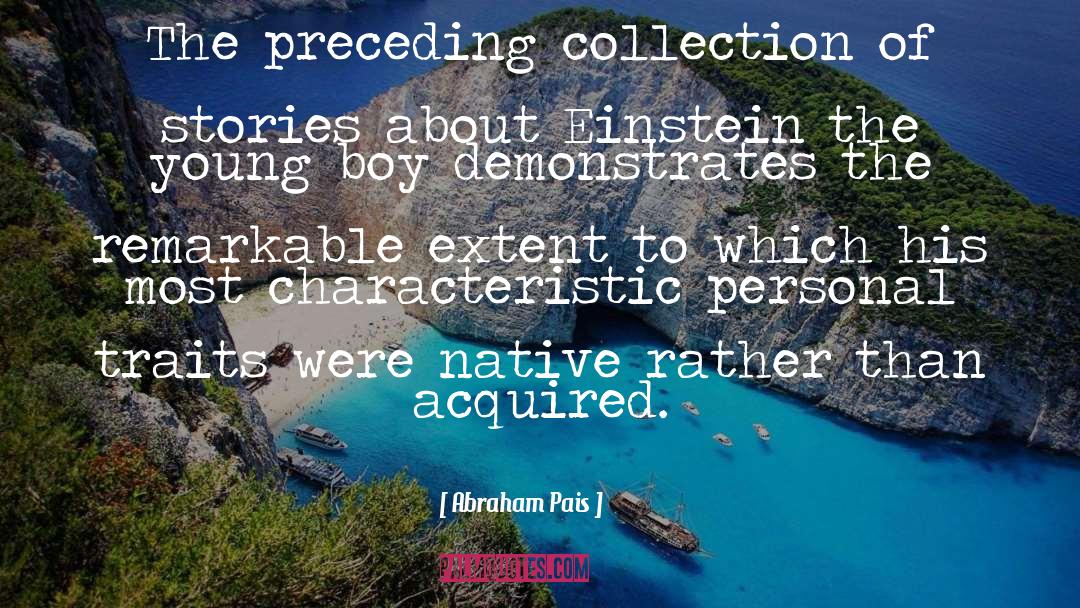 Abraham Pais Quotes: The preceding collection of stories