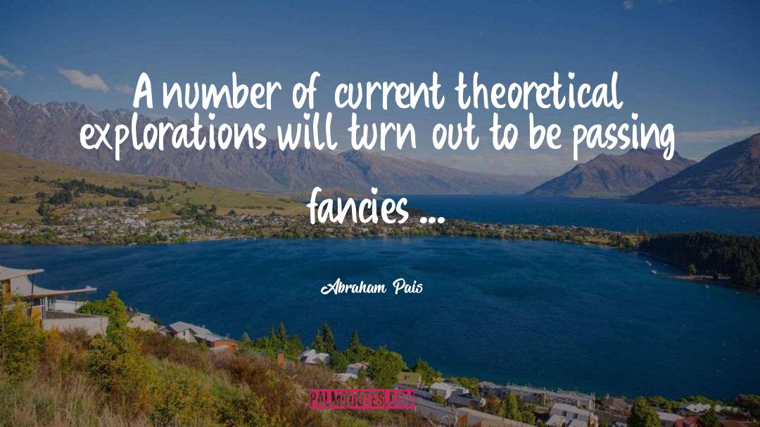 Abraham Pais Quotes: A number of current theoretical