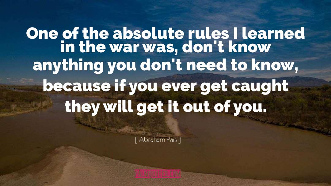 Abraham Pais Quotes: One of the absolute rules