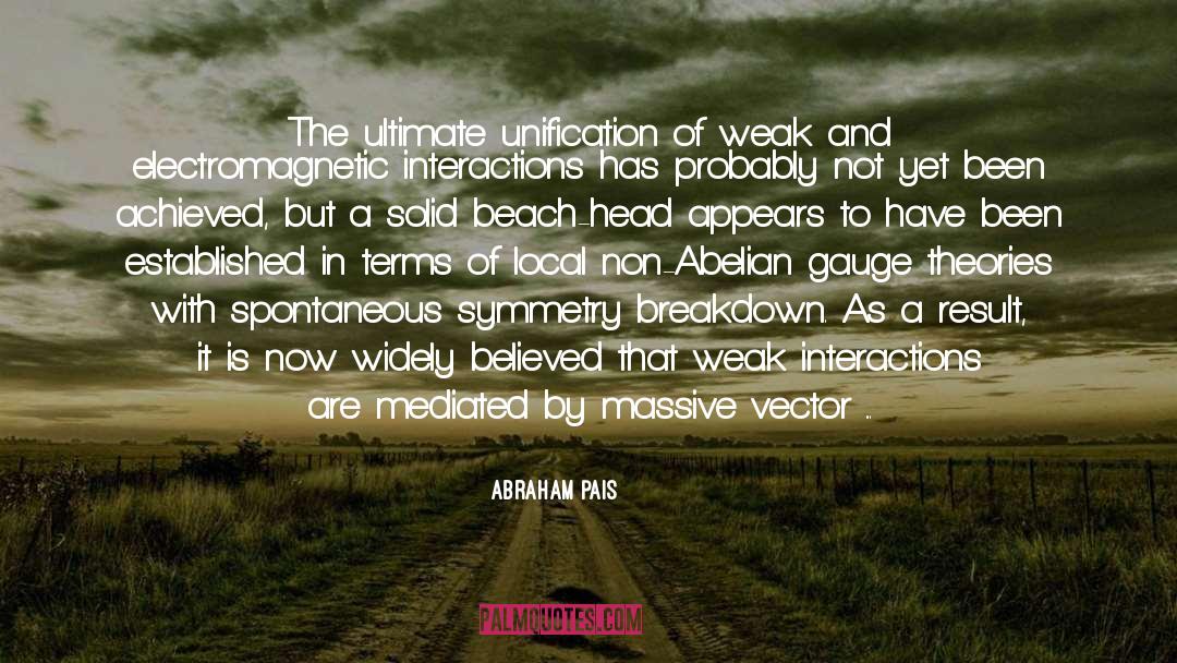 Abraham Pais Quotes: The ultimate unification of weak