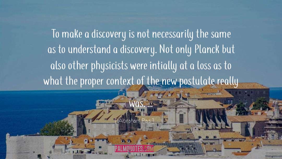Abraham Pais Quotes: To make a discovery is