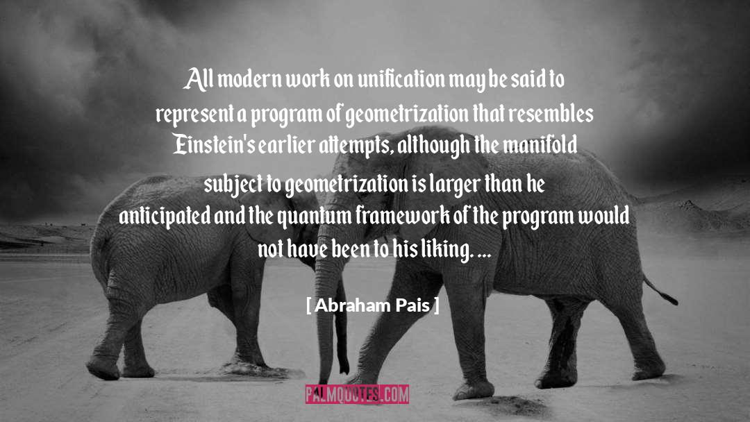 Abraham Pais Quotes: All modern work on unification