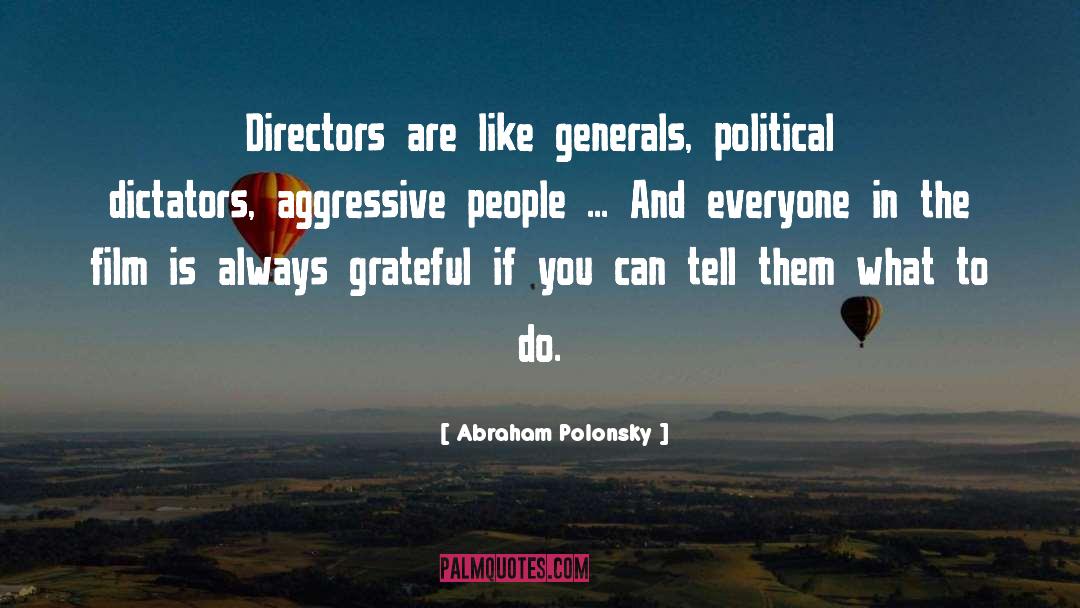 Abraham Polonsky Quotes: Directors are like generals, political
