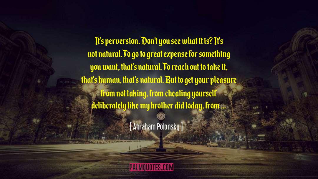 Abraham Polonsky Quotes: It's perversion. Don't you see