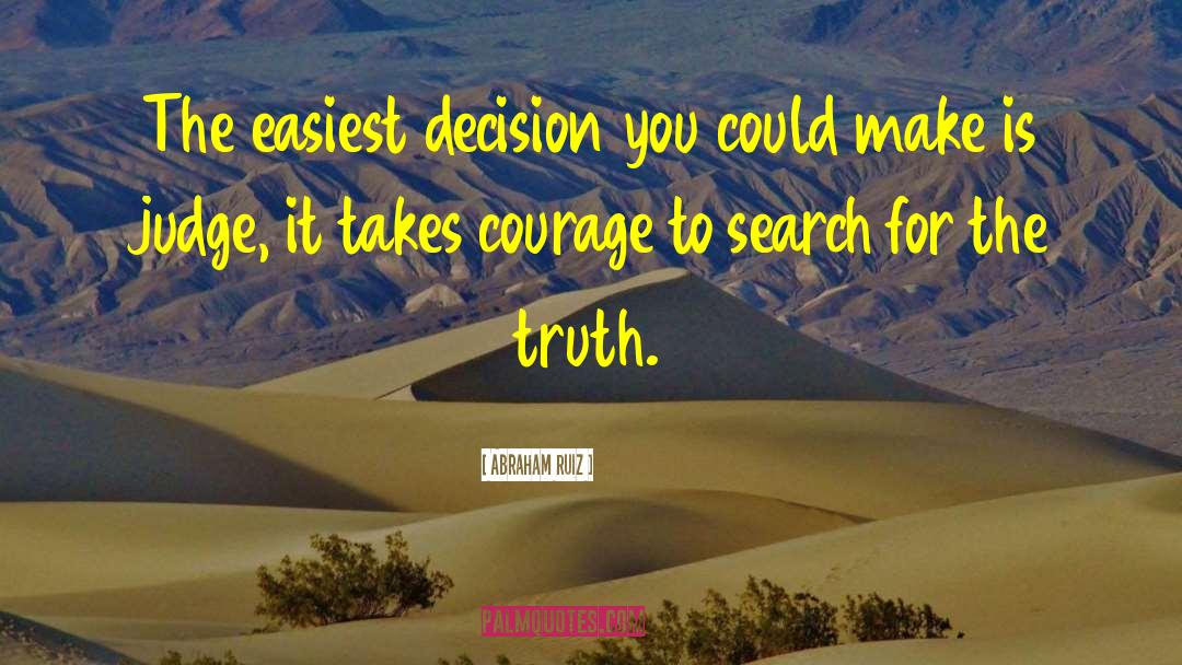 Abraham Ruiz Quotes: The easiest decision you could