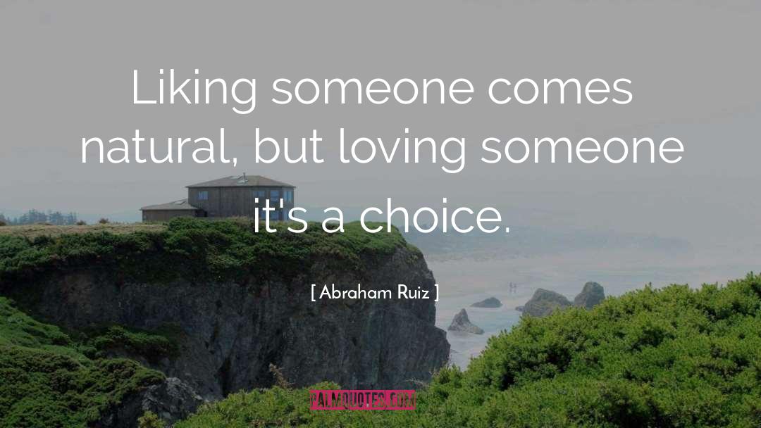 Abraham Ruiz Quotes: Liking someone comes natural, but