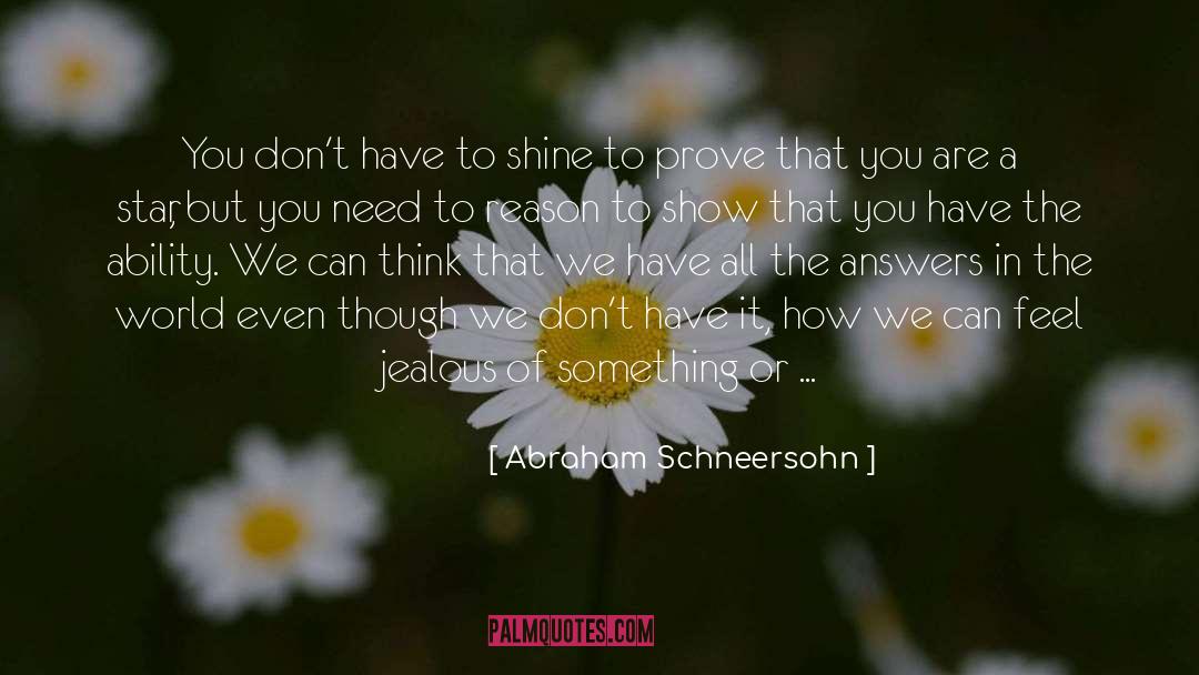 Abraham Schneersohn Quotes: You don't have to shine