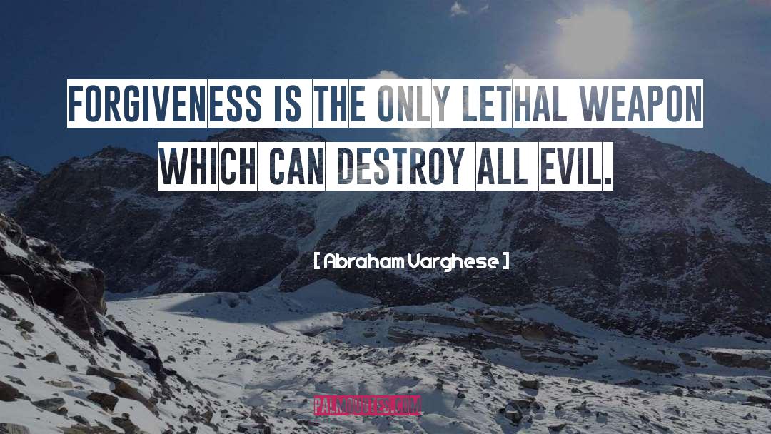 Abraham Varghese Quotes: Forgiveness is the only lethal