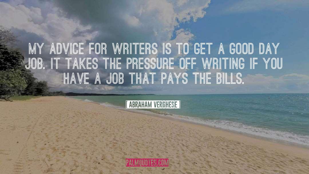 Abraham Verghese Quotes: My advice for writers is