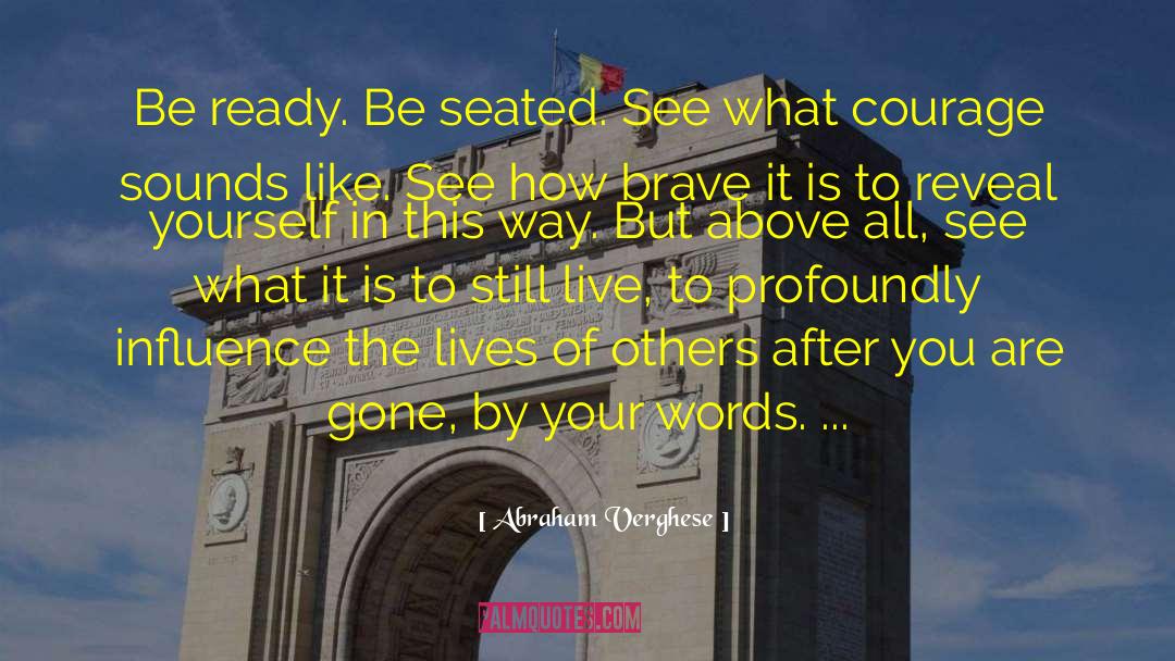 Abraham Verghese Quotes: Be ready. Be seated. See