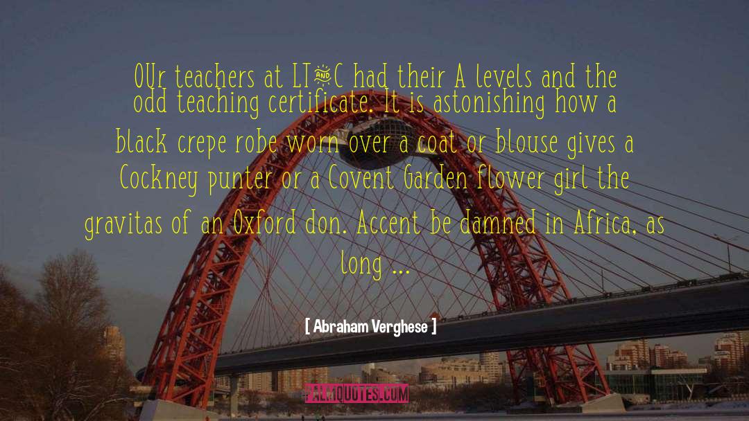 Abraham Verghese Quotes: OUr teachers at LT&C had