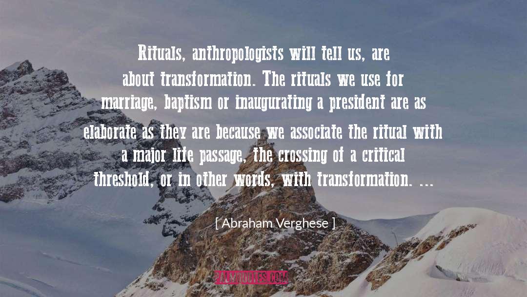 Abraham Verghese Quotes: Rituals, anthropologists will tell us,