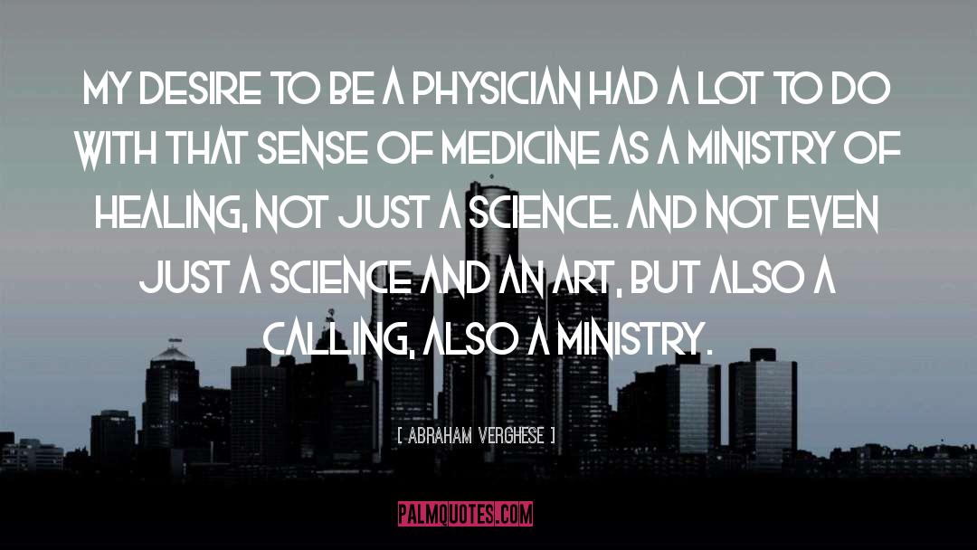 Abraham Verghese Quotes: My desire to be a