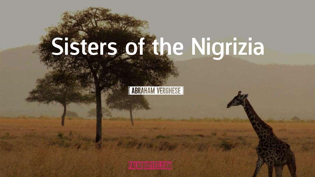 Abraham Verghese Quotes: Sisters of the Nigrizia