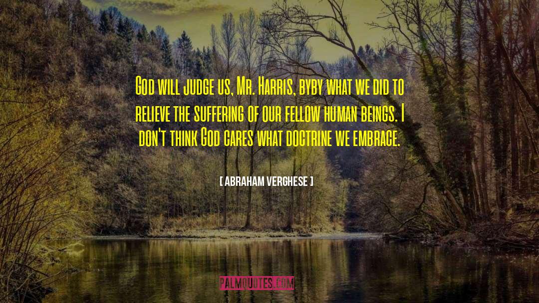 Abraham Verghese Quotes: God will judge us, Mr.