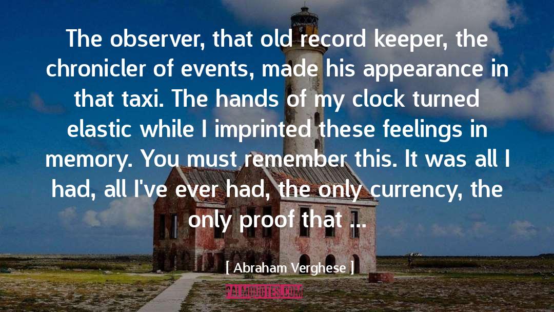 Abraham Verghese Quotes: The observer, that old record