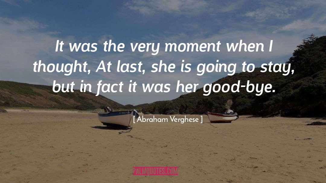 Abraham Verghese Quotes: It was the very moment
