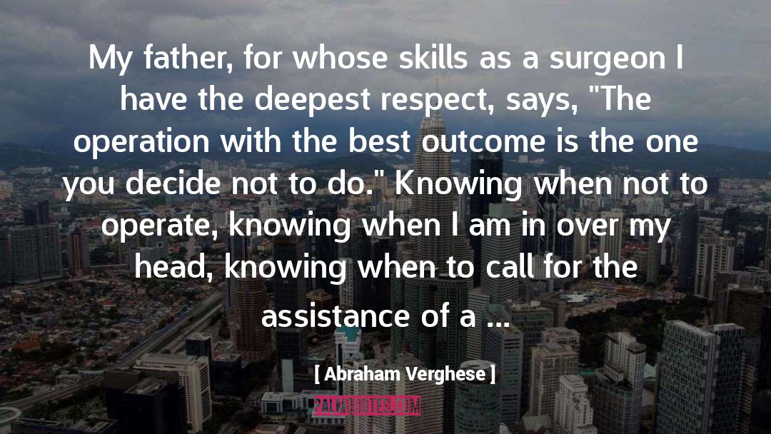 Abraham Verghese Quotes: My father, for whose skills