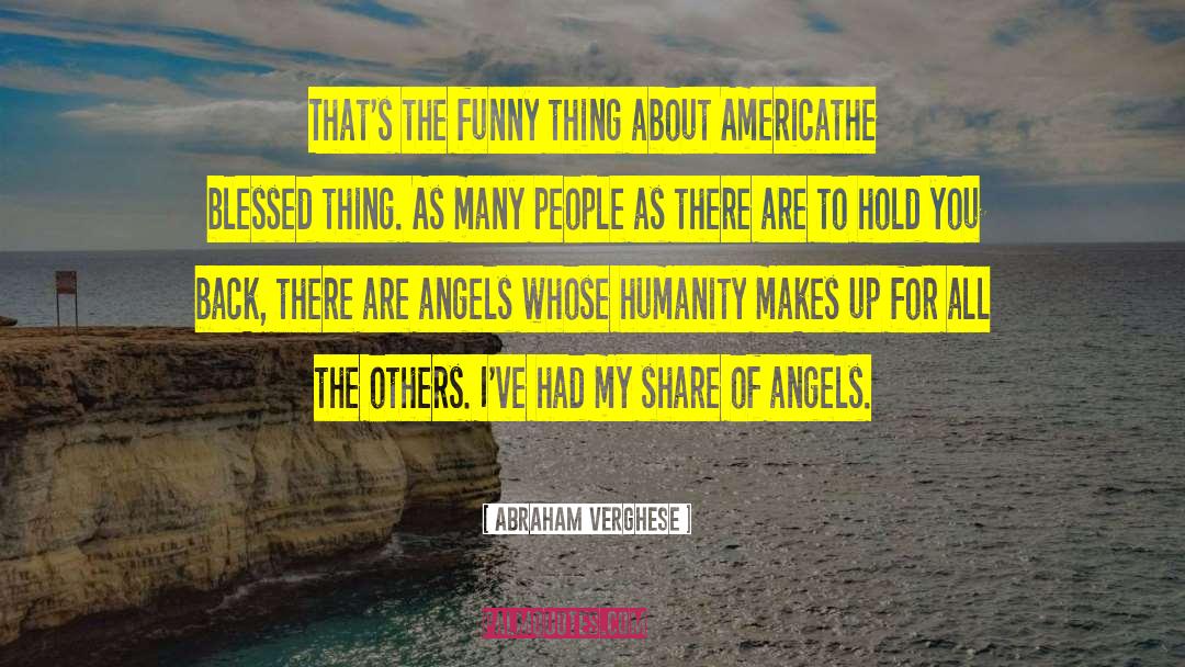 Abraham Verghese Quotes: That's the funny thing about