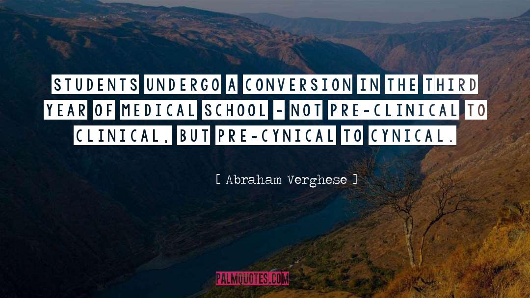 Abraham Verghese Quotes: Students undergo a conversion in