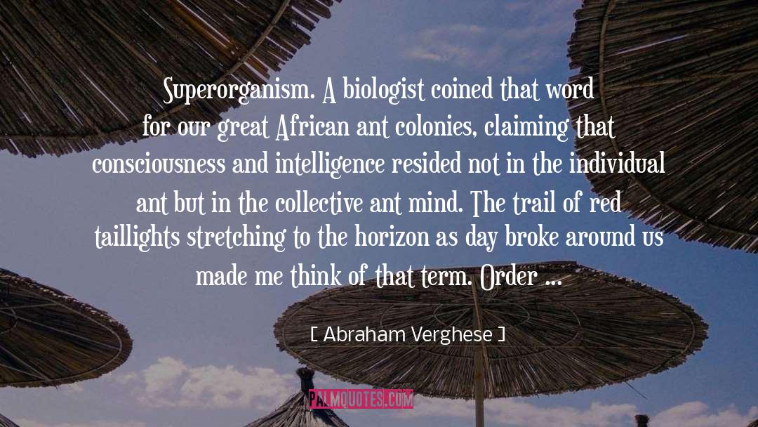 Abraham Verghese Quotes: Superorganism. A biologist coined that