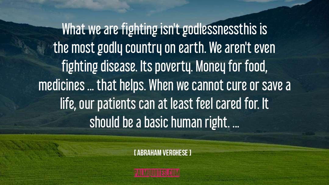 Abraham Verghese Quotes: What we are fighting isn't