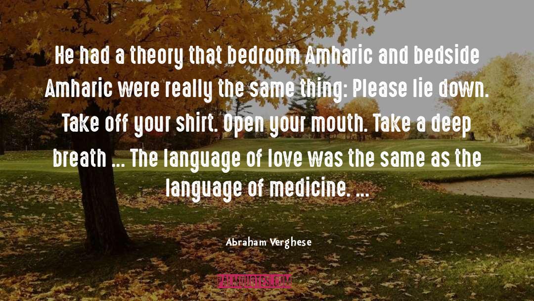 Abraham Verghese Quotes: He had a theory that