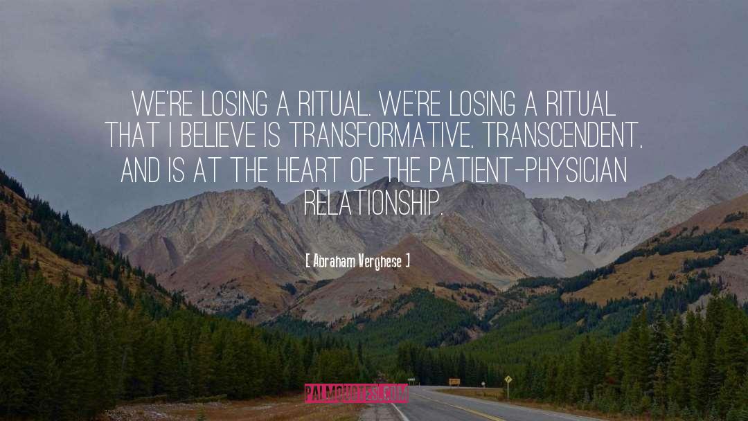 Abraham Verghese Quotes: We're losing a ritual. We're