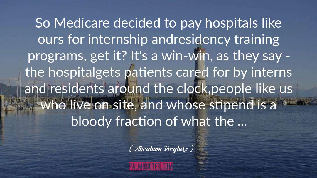 Abraham Verghese Quotes: So Medicare decided to pay