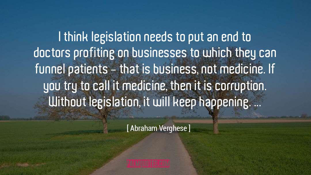 Abraham Verghese Quotes: I think legislation needs to