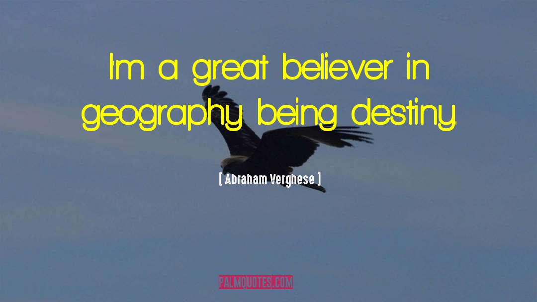 Abraham Verghese Quotes: I'm a great believer in