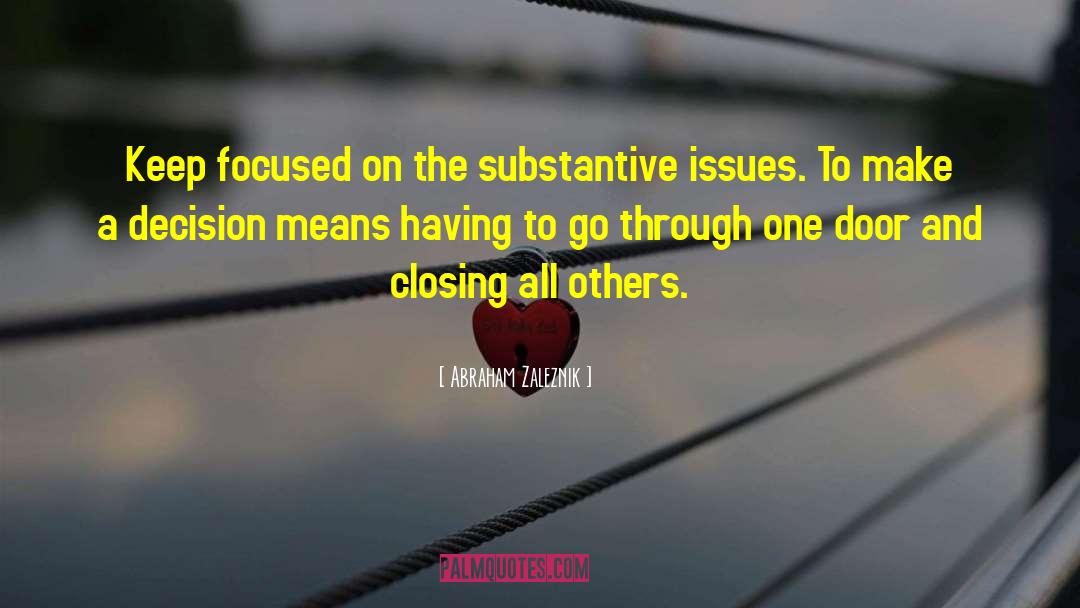 Abraham Zaleznik Quotes: Keep focused on the substantive