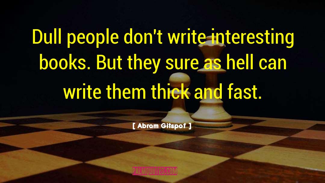 Abram Gitspof Quotes: Dull people don't write interesting
