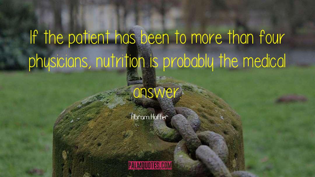 Abram Hoffer Quotes: If the patient has been