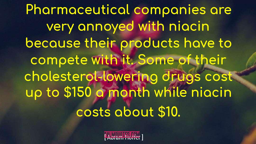 Abram Hoffer Quotes: Pharmaceutical companies are very annoyed